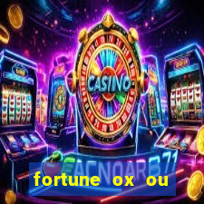 fortune ox ou fortune tiger